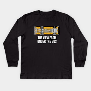 The View From Under The Bus Kids Long Sleeve T-Shirt